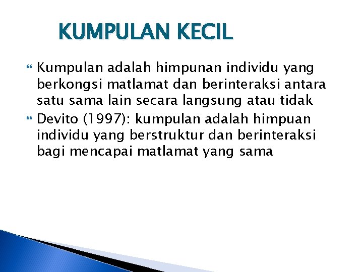 KUMPULAN KECIL Kumpulan adalah himpunan individu yang berkongsi matlamat dan berinteraksi antara satu sama