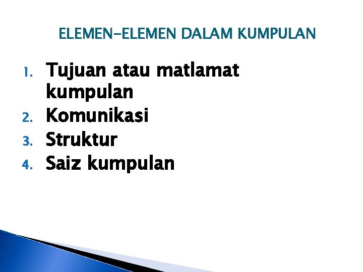 ELEMEN-ELEMEN DALAM KUMPULAN 1. 2. 3. 4. Tujuan atau matlamat kumpulan Komunikasi Struktur Saiz