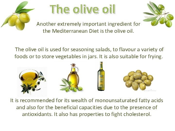 The olive oil Another extremely important ingredient for the Mediterranean Diet is the olive