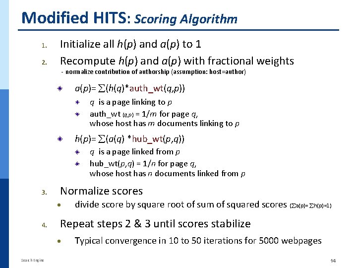 Modified HITS: Scoring Algorithm 1. 2. Initialize all h(p) and a(p) to 1 Recompute