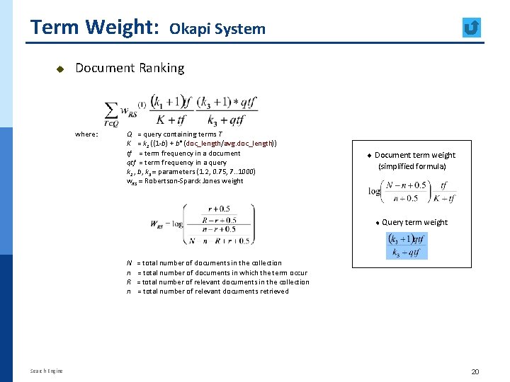 Term Weight: u Okapi System Document Ranking where: Q = query containing terms T