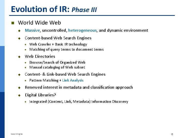Evolution of IR: Phase III n World Wide Web u Massive, uncontrolled, heterogeneous, and
