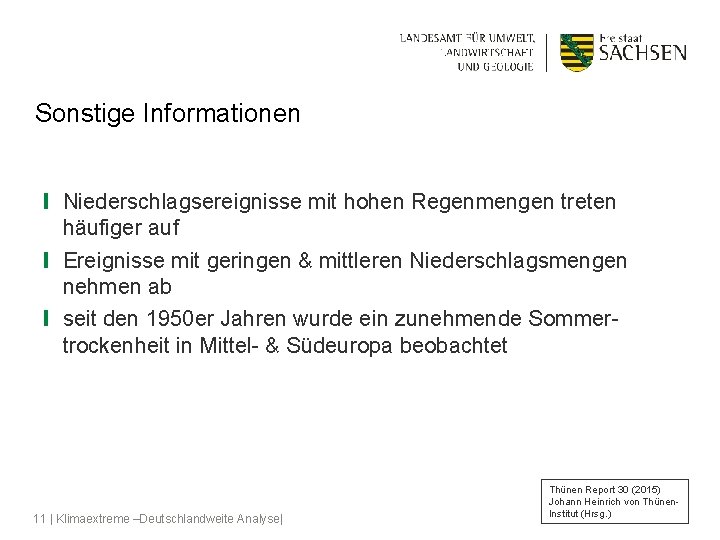 Sonstige Informationen ❙ Niederschlagsereignisse mit hohen Regenmengen treten häufiger auf ❙ Ereignisse mit geringen