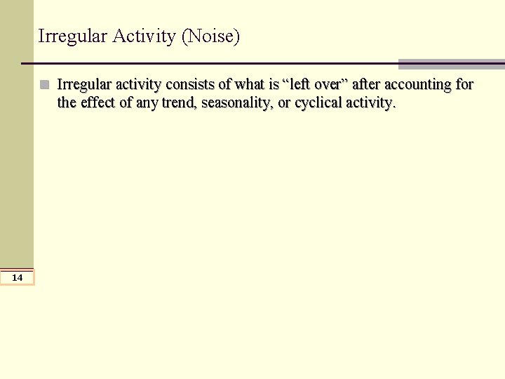 Irregular Activity (Noise) n Irregular activity consists of what is “left over” after accounting Irregular Activity (Noise) n Irregular activity consists of what is “left over” after accounting