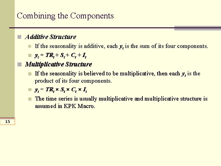 Combining the Components n Additive Structure n If the seasonality is additive, each yt Combining the Components n Additive Structure n If the seasonality is additive, each yt