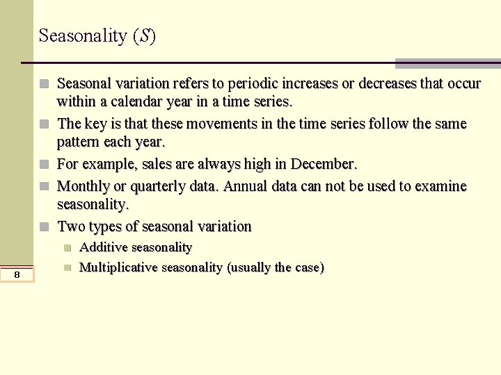 Seasonality (S) n Seasonal variation refers to periodic increases or decreases that occur n Seasonality (S) n Seasonal variation refers to periodic increases or decreases that occur n