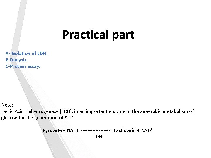 Practical part A- Isolation of LDH. B-Dialysis. C-Protein assay. Note: Lactic Acid Dehydrogenase [LDH],