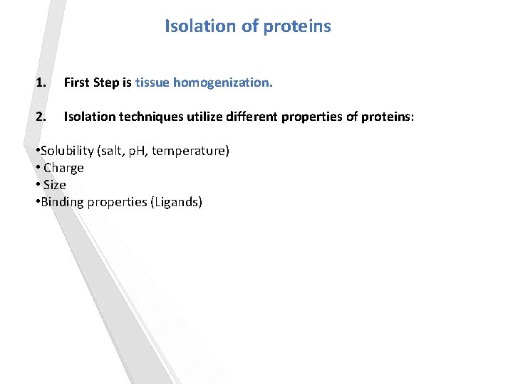 Isolation of proteins 1. First Step is tissue homogenization. 2. Isolation techniques utilize different