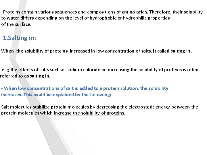 -Proteins contain various sequences and compositions of amino acids. Therefore, their solubility to water