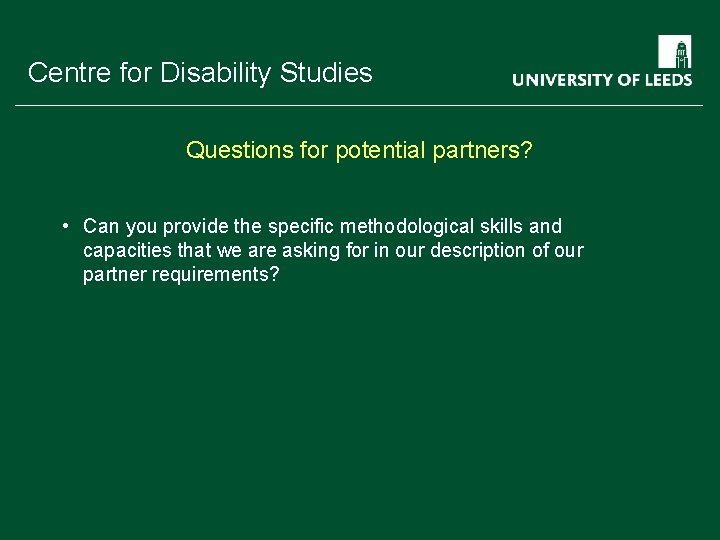 School of something Centre for Disability Studies FACULTY OF OTHER Questions for potential partners?