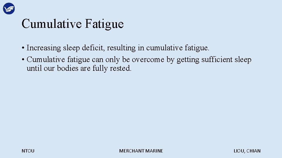 Cumulative Fatigue • Increasing sleep deficit, resulting in cumulative fatigue. • Cumulative fatigue can