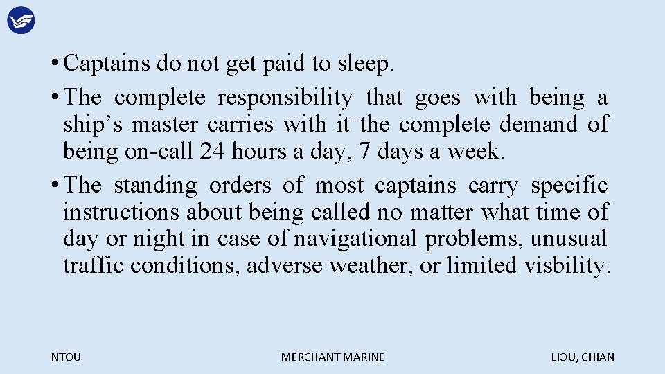  • Captains do not get paid to sleep. • The complete responsibility that