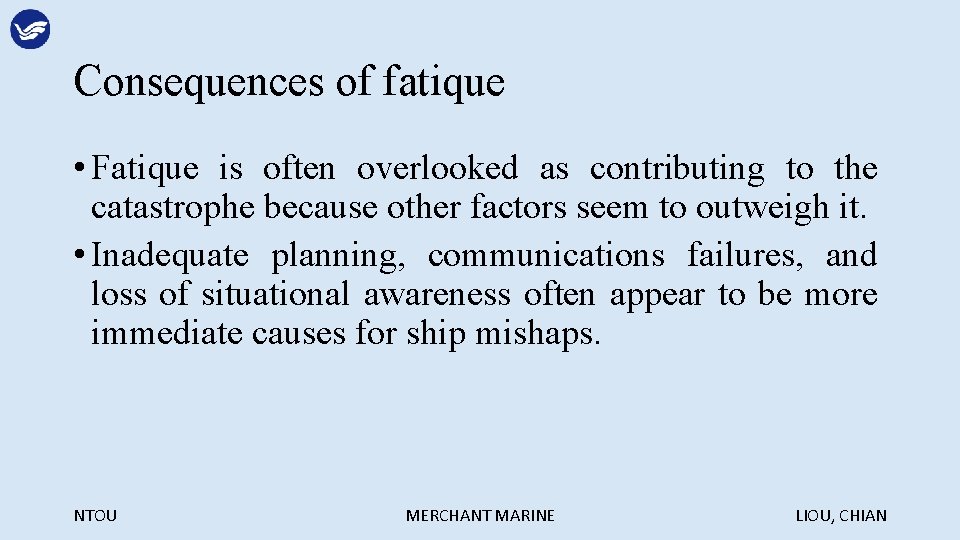 Consequences of fatique • Fatique is often overlooked as contributing to the catastrophe because
