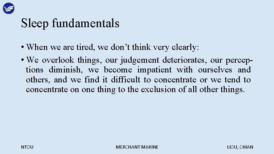 Sleep fundamentals • When we are tired, we don’t think very clearly: • We