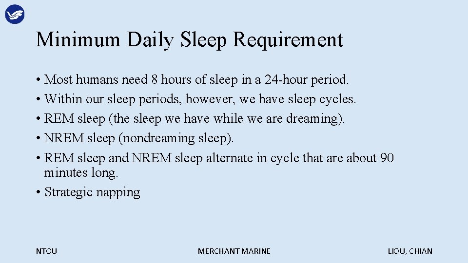 Minimum Daily Sleep Requirement • Most humans need 8 hours of sleep in a