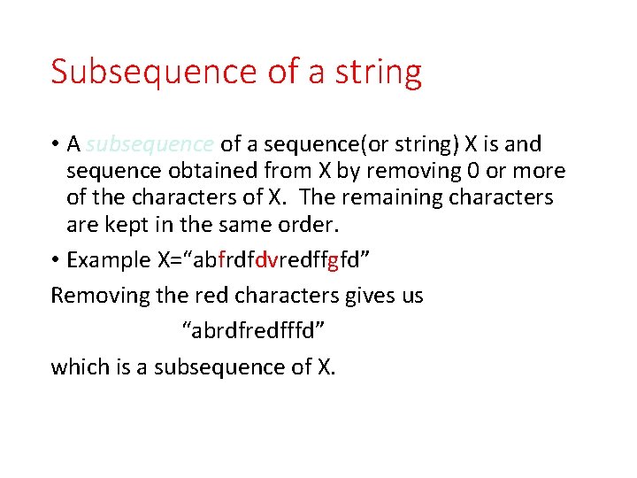 Subsequence of a string • A subsequence of a sequence(or string) X is and