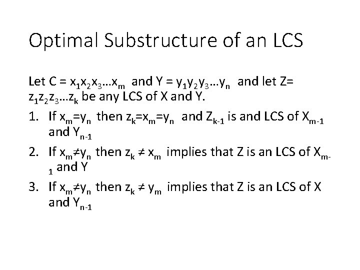 Optimal Substructure of an LCS Let C = x 1 x 2 x 3…xm