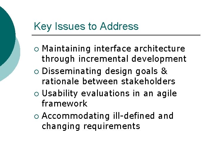 Key Issues to Address Maintaining interface architecture through incremental development ¡ Disseminating design goals