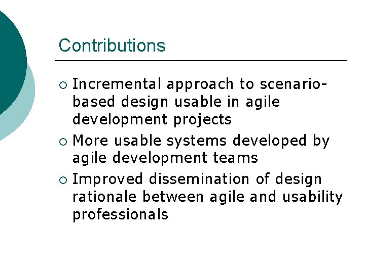 Contributions Incremental approach to scenariobased design usable in agile development projects ¡ More usable