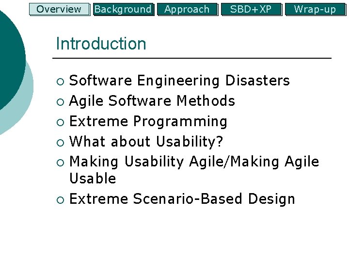 Overview Background Approach SBD+XP Wrap-up Introduction Software Engineering Disasters ¡ Agile Software Methods ¡