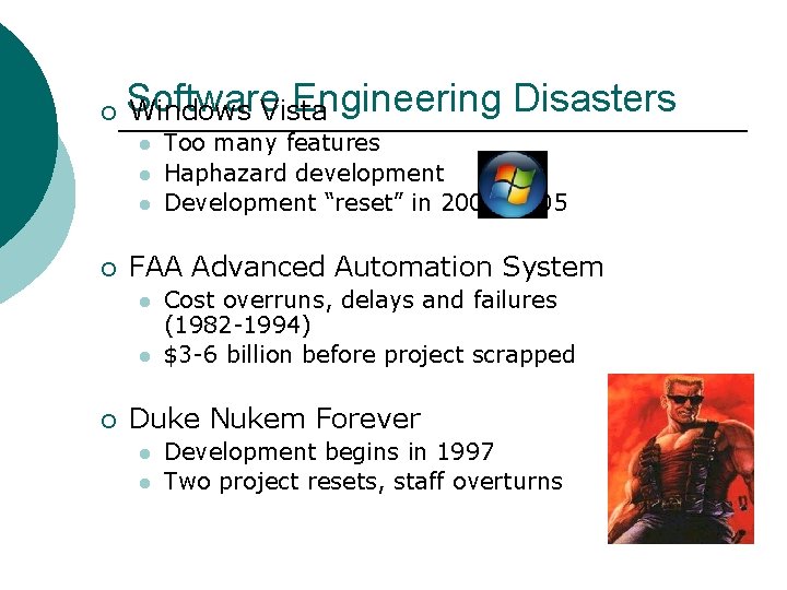 ¡ Software Engineering Disasters Windows Vista l l l ¡ FAA Advanced Automation System
