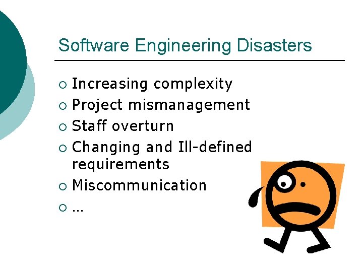Software Engineering Disasters Increasing complexity ¡ Project mismanagement ¡ Staff overturn ¡ Changing and