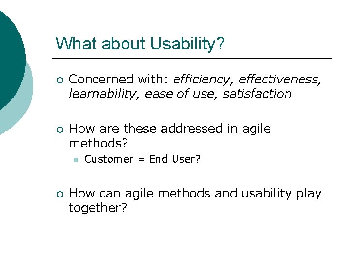 What about Usability? ¡ Concerned with: efficiency, effectiveness, learnability, ease of use, satisfaction ¡