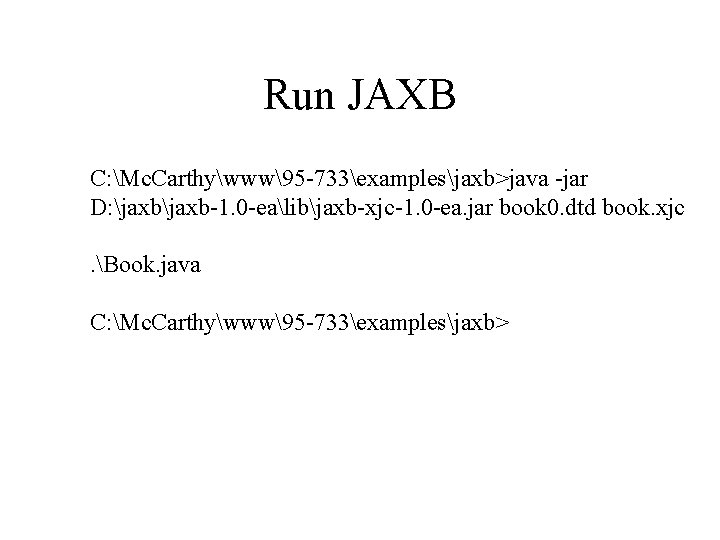 Run JAXB C: Mc. Carthywww95 -733examplesjaxb>java -jar D: jaxb-1. 0 -ealibjaxb-xjc-1. 0 -ea. jar