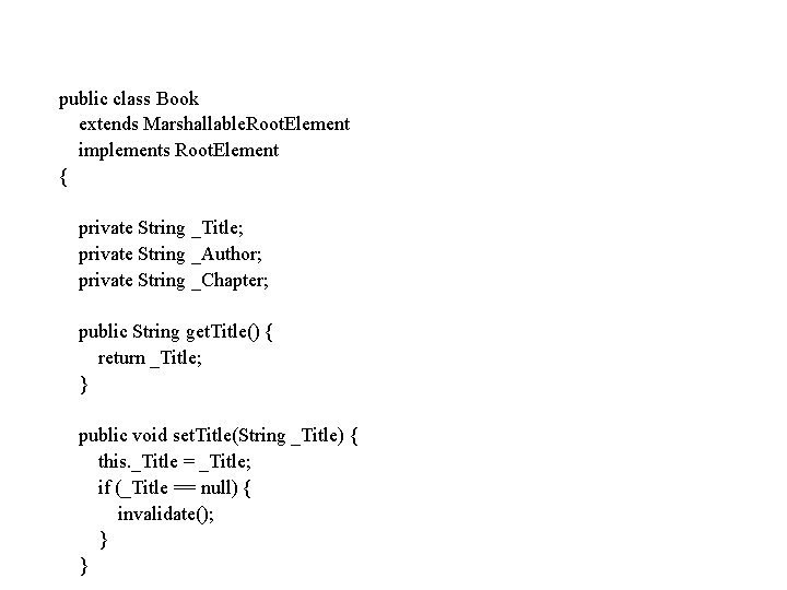 public class Book extends Marshallable. Root. Element implements Root. Element { private String _Title;