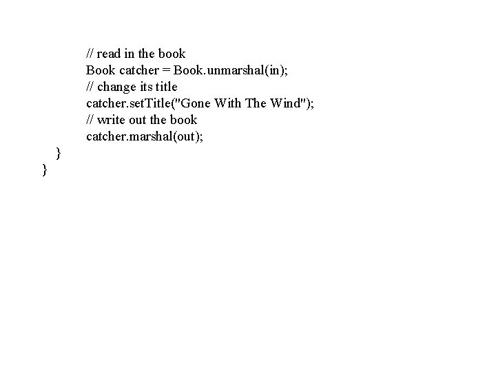 // read in the book Book catcher = Book. unmarshal(in); // change its title