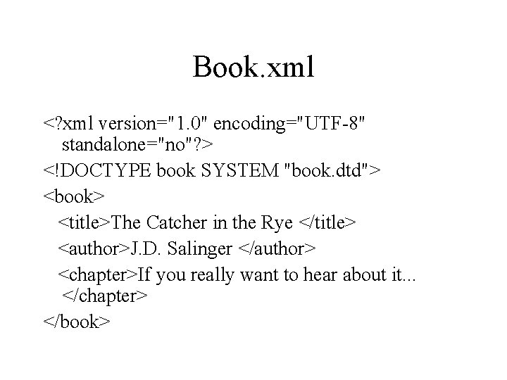 Book. xml <? xml version="1. 0" encoding="UTF-8" standalone="no"? > <!DOCTYPE book SYSTEM "book. dtd">