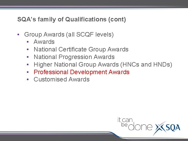 SQA’s family of Qualifications (cont) • Group Awards (all SCQF levels) • Awards •
