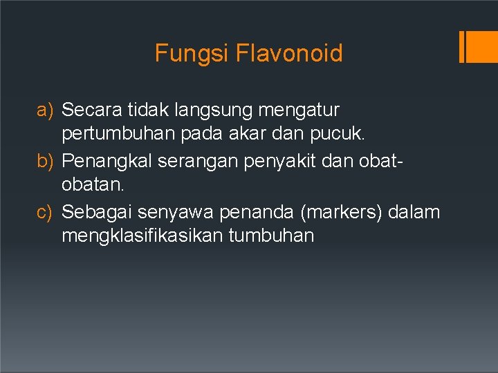 Fungsi Flavonoid a) Secara tidak langsung mengatur pertumbuhan pada akar dan pucuk. b) Penangkal