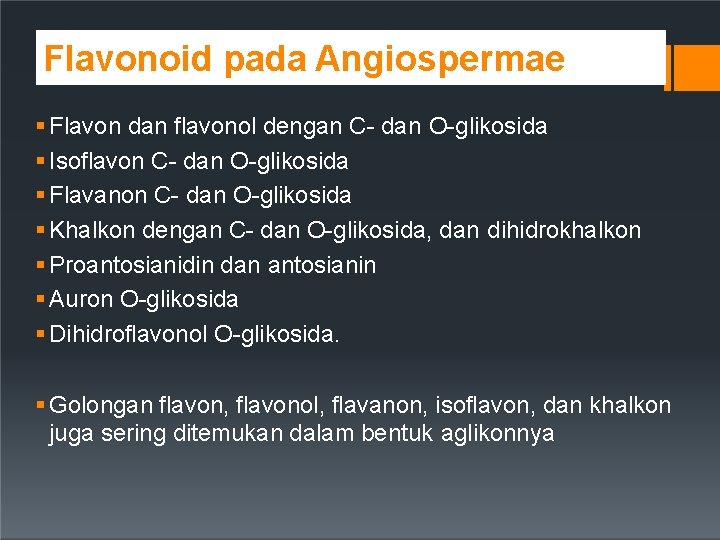 Flavonoid pada Angiospermae Flavon dan flavonol dengan C- dan O-glikosida Isoflavon C- dan O-glikosida