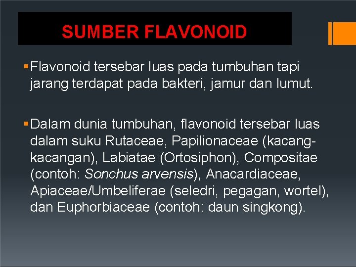 SUMBER FLAVONOID Flavonoid tersebar luas pada tumbuhan tapi jarang terdapat pada bakteri, jamur dan