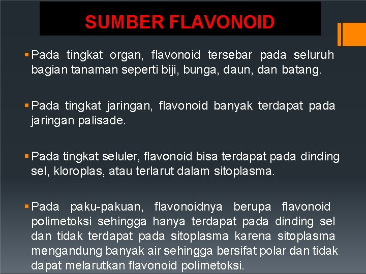SUMBER FLAVONOID Pada tingkat organ, flavonoid tersebar pada seluruh bagian tanaman seperti biji, bunga,