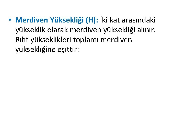  • Merdiven Yüksekliği (H): İki kat arasındaki yükseklik olarak merdiven yüksekliği alınır. Rıht