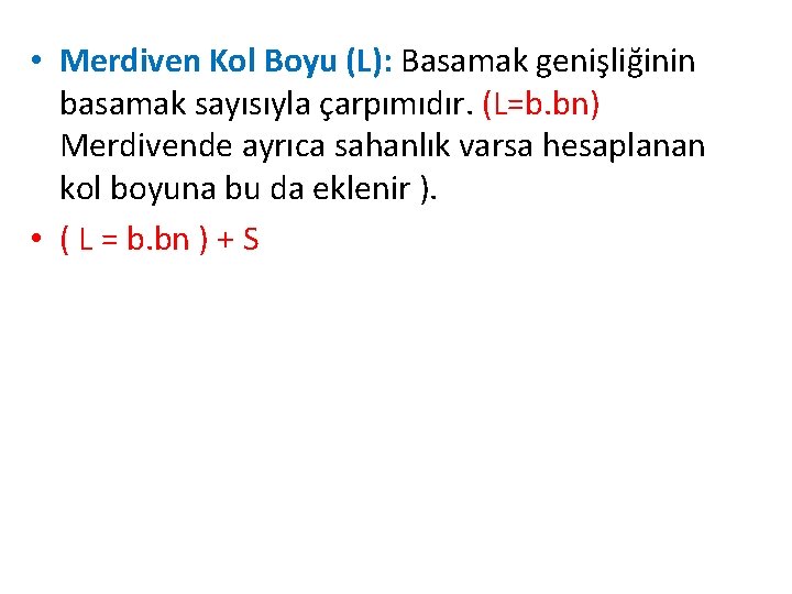  • Merdiven Kol Boyu (L): Basamak genişliğinin basamak sayısıyla çarpımıdır. (L=b. bn) Merdivende