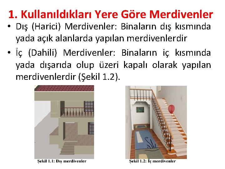 1. Kullanıldıkları Yere Göre Merdivenler • Dış (Harici) Merdivenler: Binaların dış kısmında yada açık