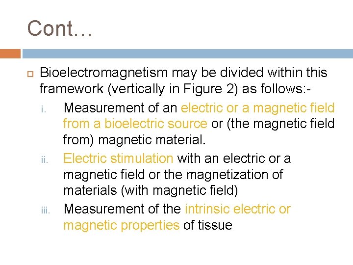 Cont… Bioelectromagnetism may be divided within this framework (vertically in Figure 2) as follows: