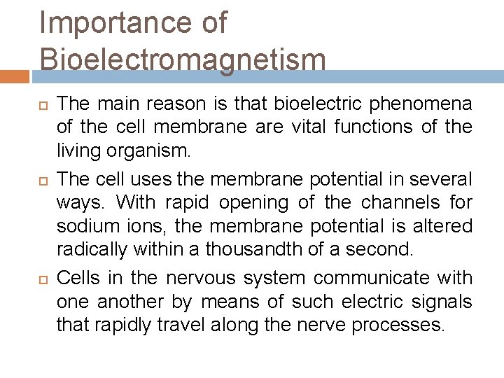 Importance of Bioelectromagnetism The main reason is that bioelectric phenomena of the cell membrane