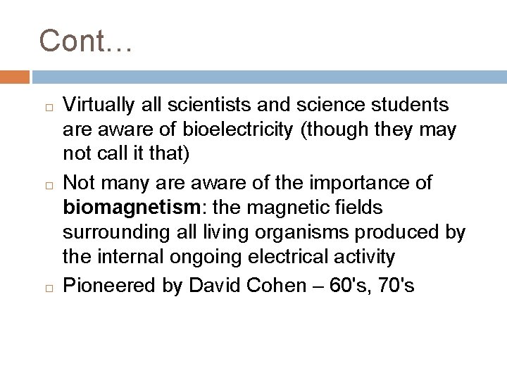 Cont… Virtually all scientists and science students are aware of bioelectricity (though they may