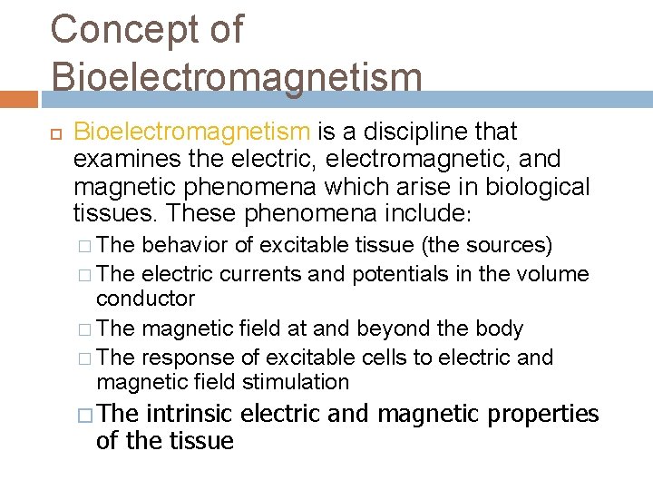 Concept of Bioelectromagnetism is a discipline that examines the electric, electromagnetic, and magnetic phenomena