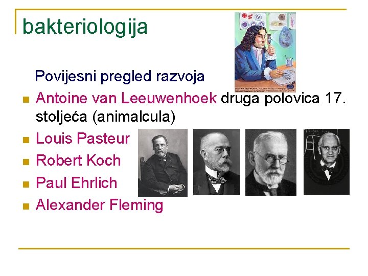 bakteriologija n n n Povijesni pregled razvoja Antoine van Leeuwenhoek druga polovica 17. stoljeća