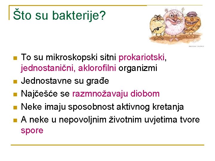 Što su bakterije? n n n To su mikroskopski sitni prokariotski, jednostanični, aklorofilni organizmi