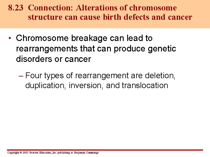 8. 23 Connection: Alterations of chromosome structure can cause birth defects and cancer •
