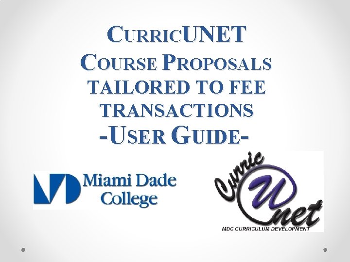 CURRICUNET COURSE PROPOSALS TAILORED TO FEE TRANSACTIONS -USER GUIDE- 