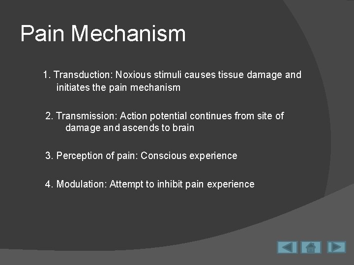 Pain Mechanism 1. Transduction: Noxious stimuli causes tissue damage and initiates the pain mechanism