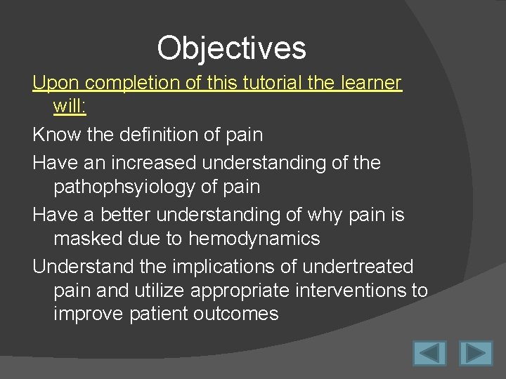 Objectives Upon completion of this tutorial the learner will: Know the definition of pain