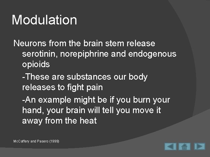 Modulation Neurons from the brain stem release serotinin, norepiphrine and endogenous opioids -These are